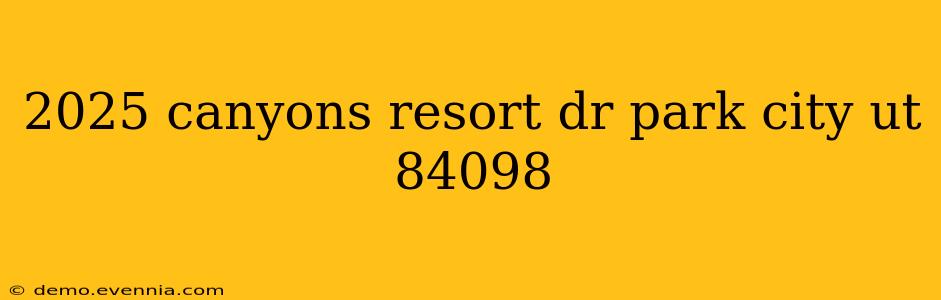 2025 canyons resort dr park city ut 84098