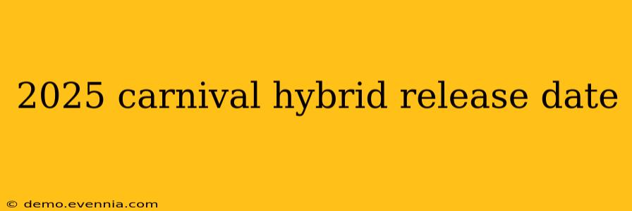 2025 carnival hybrid release date