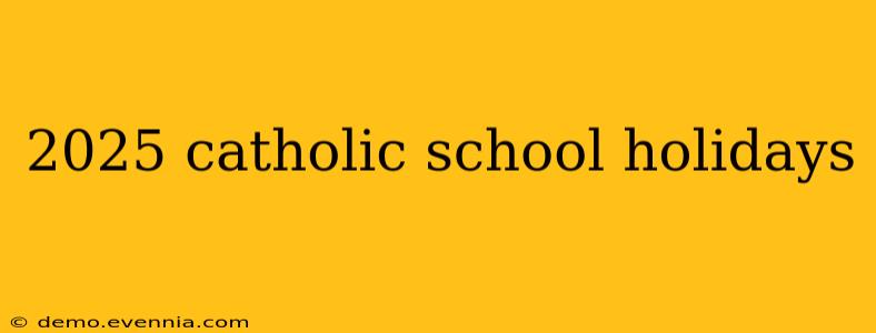 2025 catholic school holidays