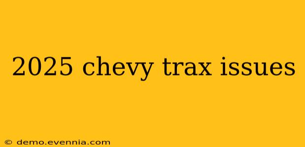 2025 chevy trax issues