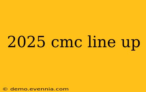 2025 cmc line up