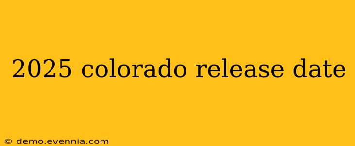 2025 colorado release date