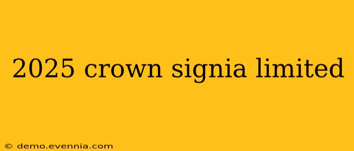 2025 crown signia limited