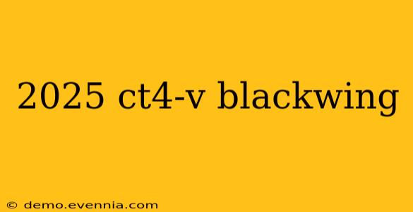 2025 ct4-v blackwing