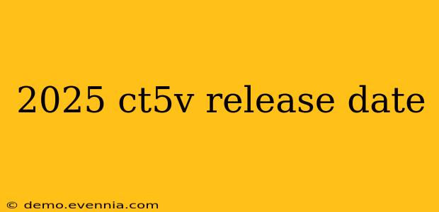 2025 ct5v release date