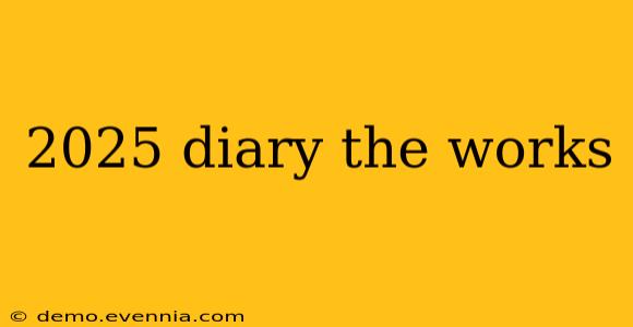 2025 diary the works