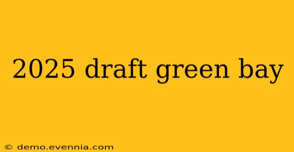 2025 draft green bay