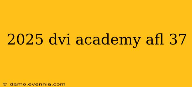 2025 dvi academy afl 37