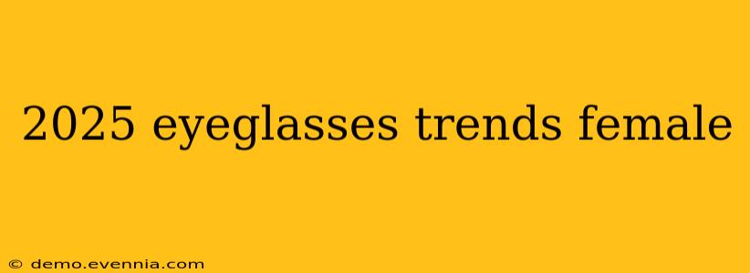 2025 eyeglasses trends female