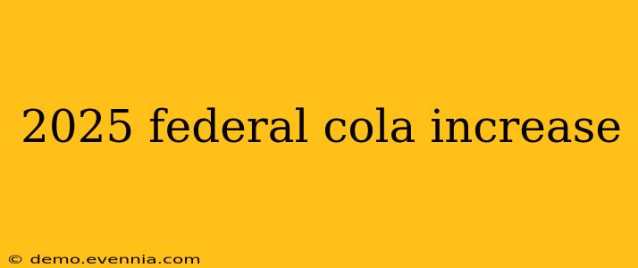 2025 federal cola increase