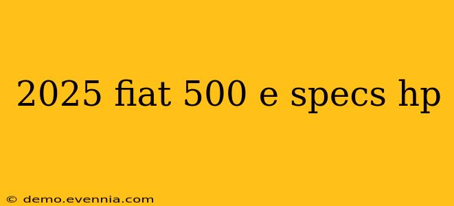 2025 fiat 500 e specs hp