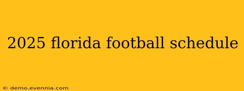 2025 florida football schedule