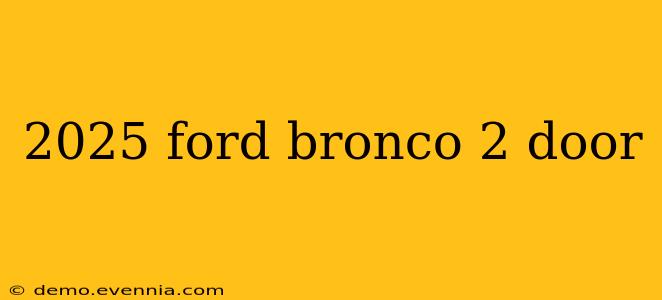 2025 ford bronco 2 door