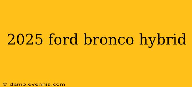 2025 ford bronco hybrid