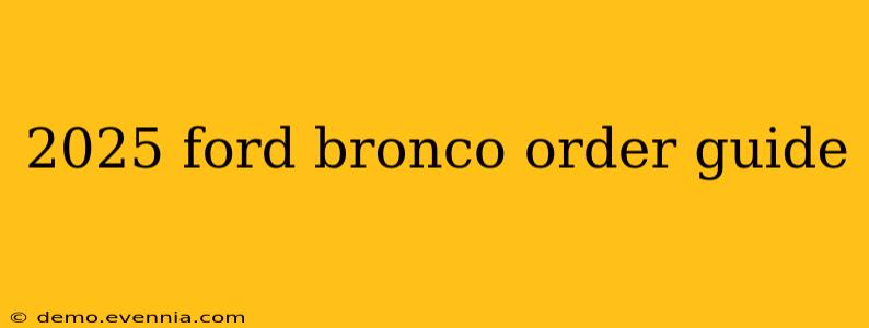 2025 ford bronco order guide