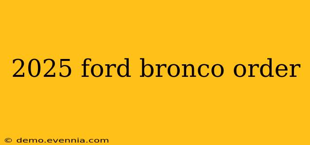 2025 ford bronco order