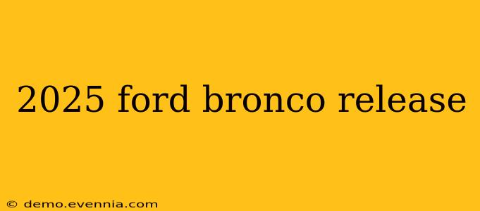 2025 ford bronco release