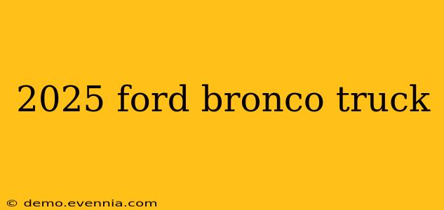 2025 ford bronco truck