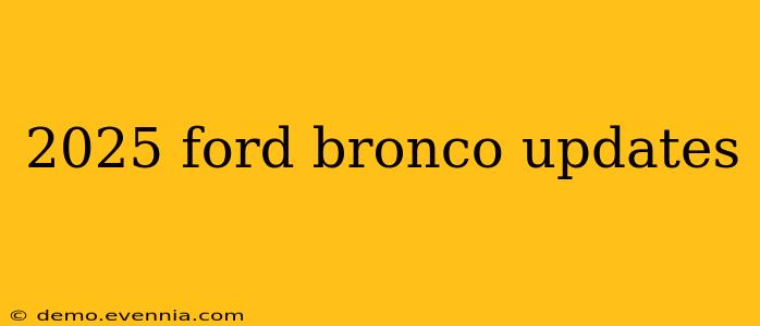 2025 ford bronco updates