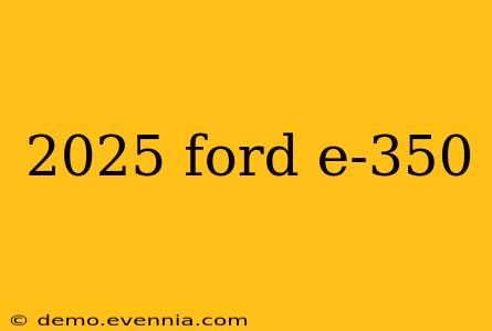 2025 ford e-350