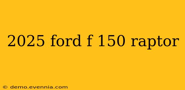 2025 ford f 150 raptor