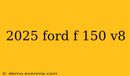 2025 ford f 150 v8