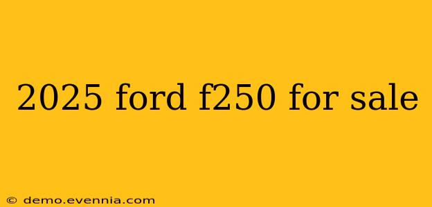 2025 ford f250 for sale