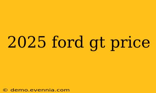 2025 ford gt price