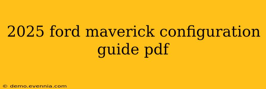 2025 ford maverick configuration guide pdf