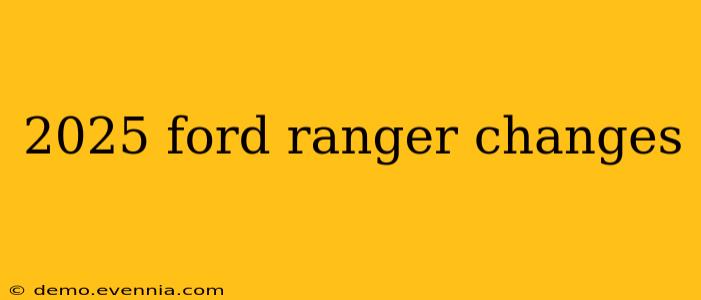 2025 ford ranger changes