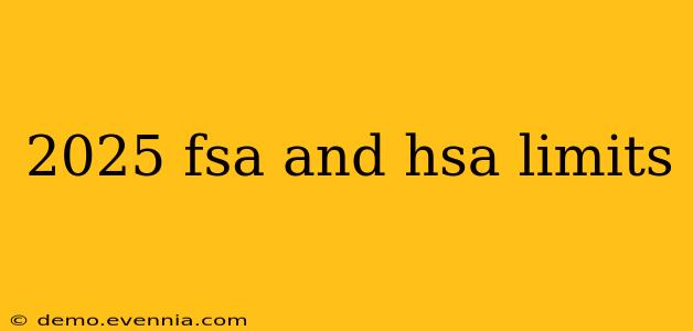 2025 fsa and hsa limits