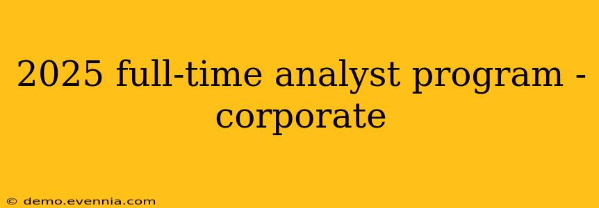 2025 full-time analyst program - corporate