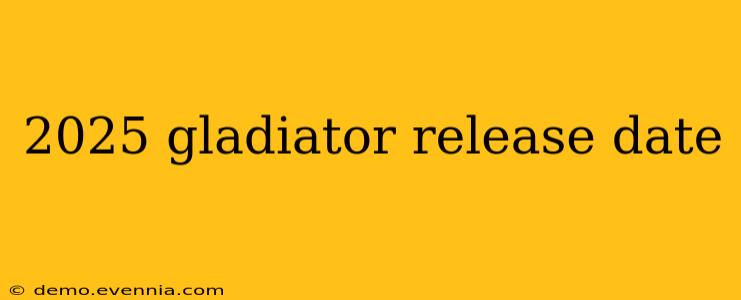 2025 gladiator release date