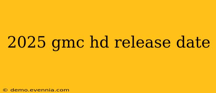 2025 gmc hd release date