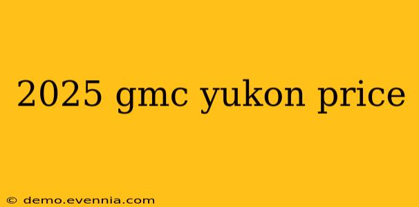 2025 gmc yukon price