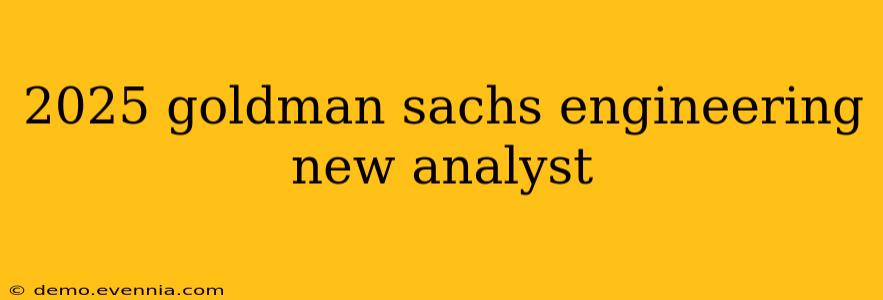 2025 goldman sachs engineering new analyst