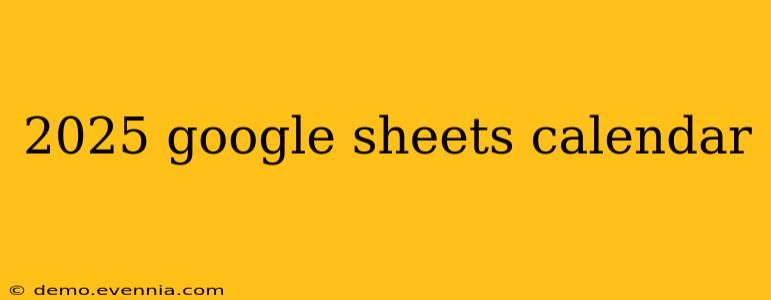 2025 google sheets calendar