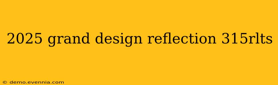 2025 grand design reflection 315rlts