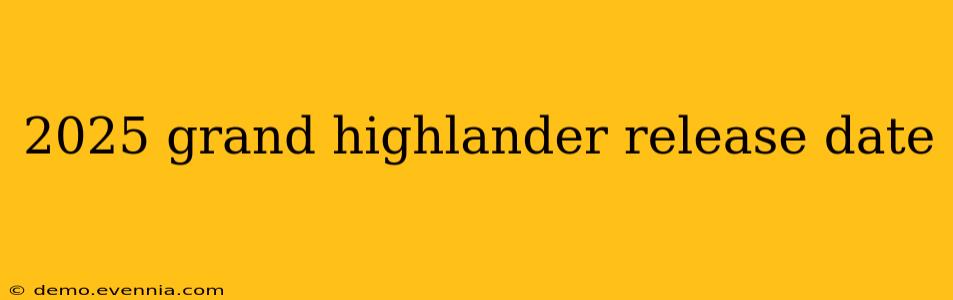 2025 grand highlander release date