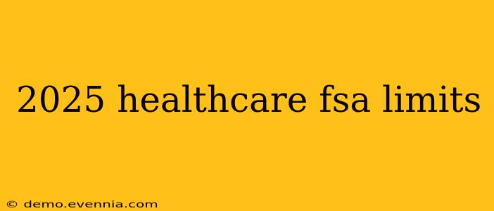 2025 healthcare fsa limits