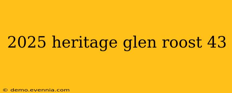 2025 heritage glen roost 43