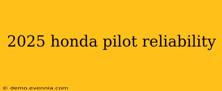 2025 honda pilot reliability