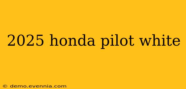 2025 honda pilot white