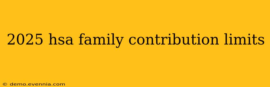 2025 hsa family contribution limits