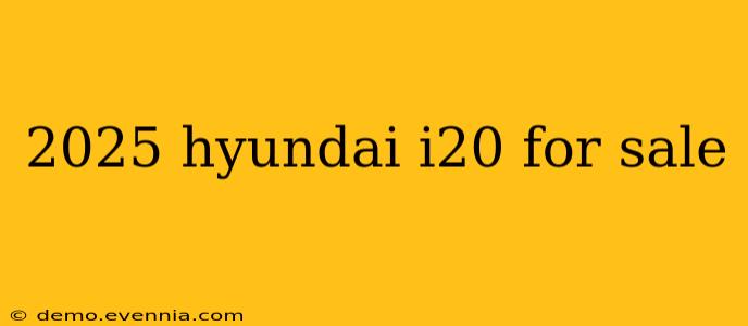 2025 hyundai i20 for sale