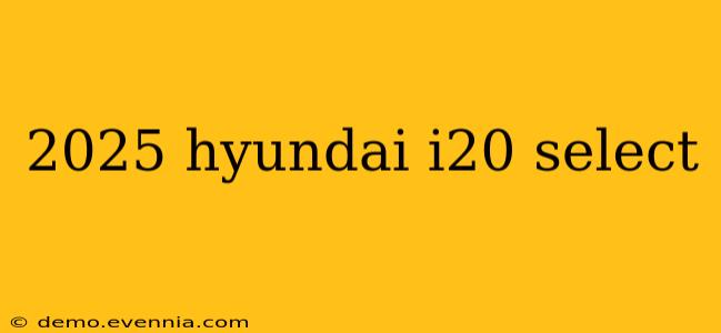 2025 hyundai i20 select