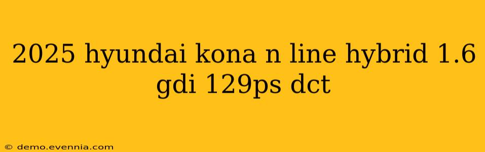 2025 hyundai kona n line hybrid 1.6 gdi 129ps dct