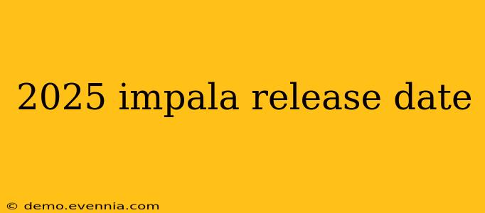 2025 impala release date