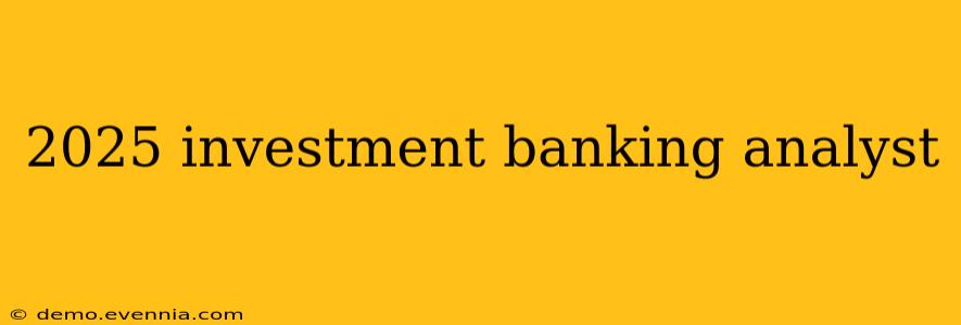 2025 investment banking analyst