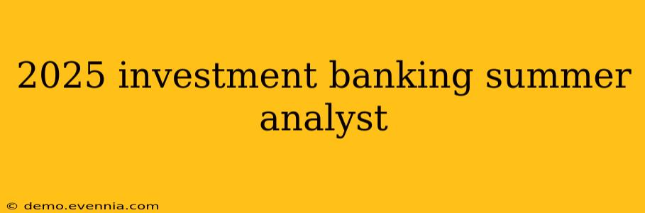 2025 investment banking summer analyst